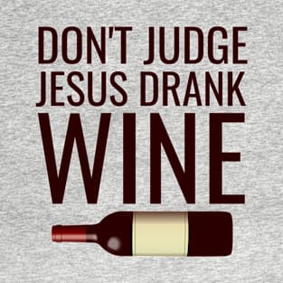 Don't judge jesus drank wine T-Shirt